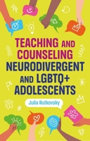 Teaching and Counselling Neurodivergent and LGBTQ+ Adolescents 1805012630 Book Cover