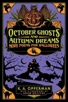 October Ghosts and Autumn Dreams: More Poems for Halloween 1956702040 Book Cover