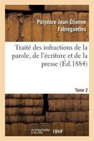 Traita(c) Des Infractions de La Parole, de L'A(c)Criture Et de La Presse Tome 2 2013544308 Book Cover