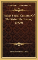 Italian Social Customs of the Sixteenth Century, and Their Influence on the Literatures of Europe 1017716994 Book Cover