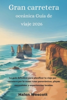 Gran carretera oceánica Guía de viaje 2026: La guía definitiva para planificar tu viaje por carretera por la costa: rutas panorámicas, playas escondidas y experiencias locales (Spanish Edition) B0GT4WDW8S Book Cover
