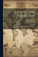 Le Socialisme Sociétaire: Extraits Des Oeuvres Complètes 1022778854 Book Cover