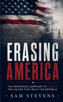 Erasing America - The Organized Campaign to Silence the Values That Built the Republic B0H971C656 Book Cover