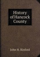 History of Hancock County, Indiana: From Its Earliest Settlement by the Pale Face, in 1818, Down to 1882 1296550176 Book Cover