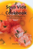 Sous Vide Cookbook: Easy Sous Vide Recipes for Effortless Cooking! 1801235775 Book Cover