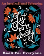 An Inspirational Colouring Book For Everyone: 50 Positive Thinking Colouring Book forwomen, men, teen and girls with Good Vibes, Inspiration and ... Stress Relieving Designs for Relaxation! B08LK1FBFP Book Cover