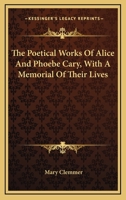 The poetical works of Alice and Phoebe Cary, with a memorial of their lives by Mary Clemmmer. 1177288141 Book Cover