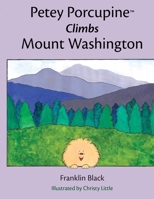 Petey Porcupine Climbs Mount Washington 0578496968 Book Cover