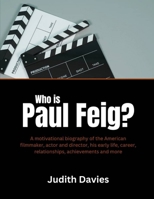 Who is Paul Feig?: A motivational biography of the American filmmaker, actor and director, his early life, career, relationships, achievements and more B0F1478RM7 Book Cover