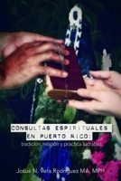 Consultas espirituales en Puerto Rico: : tradici�n, religi�n y pr�ctica lucrativa 1508838143 Book Cover