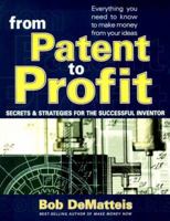 From Patent To Profit: Secrets & Strategies For The Successful Inventor 0757001408 Book Cover