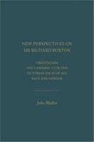 New Perspectives on Sir Richard Burton: Orientalism, the Cannibal Club, and Victorian Ideas of Sex, Race and Gender 1680530275 Book Cover