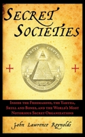 Secret Societies: Inside the World's Most Notorious Organizations 161145042X Book Cover