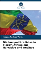 Die humanitäre Krise in Tigray, Äthiopien: Narrative und Ansätze (German Edition) 6207948785 Book Cover