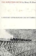 The Depletion Myth: A History of Railroad Use of Timber 0674198204 Book Cover
