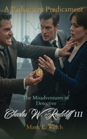 The Misadventures of Detective Charles W. Radcliff III: A Parliament Predicament B0H4S2RPJF Book Cover