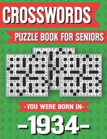 Crossword Puzzle Book For Seniors: You Were Born In 1934: Hours Of Fun Games For Seniors Adults And More With Solutions B091F5RS4T Book Cover