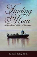 Finding Mom: A Daughter's Rite of Passage 0983337756 Book Cover