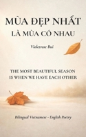 THE MOST BEAUTIFUL SEASON IS WHEN WE HAVE EACH OTHER: Bilingual Vietnamese – English Poetry B0GS6V6RG9 Book Cover