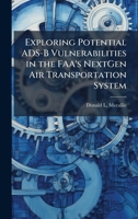 Exploring Potential ADS-B Vulnerabilities in the FAA's NextGen Air Transportation System 1025122240 Book Cover
