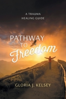 Pathway to Freedom: A Trauma Healing Guide 1038345162 Book Cover