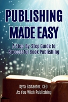 Publishing Made Easy: A Step-By-Step Guide To Successful Book Publishing 1951131770 Book Cover