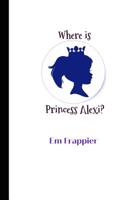 Where is Princess Alexi? 1074055543 Book Cover