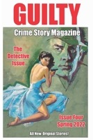 Guilty Crime Story Magazine: Issue 004 - Spring 2022 B09XHPJPBF Book Cover