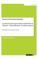 La relación de los personajes madre-hijo en "Idioten". "Fünf Märchen" de Jakob Arjouni (Spanish Edition) 366890233X Book Cover
