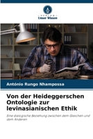 Von der Heideggerschen Ontologie zur levinasianischen Ethik: Eine dialogische Beziehung zwischen dem Gleichen und dem Anderen 6206378314 Book Cover