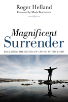 Magnificent Surrender: Releasing the Riches of Living in the Lord 1610977335 Book Cover