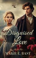 Disguised Love: An Inspirational Victorian-Era Sweet Marriage of Convenience Romance Set on the Western Frontier During the Cholera Epidemic with Reading Guide B0H96Q9R53 Book Cover