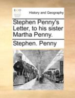 Stephen Penny's Letter, to his sister Martha Penny. 1140748513 Book Cover