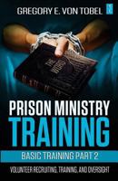 Prison Ministry Training Basic Training Part 2: Volunteer Recruiting, Training and Oversight 1548833037 Book Cover