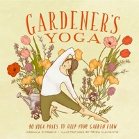 Gardener's Yoga: Bend and Stretch, Dig and Grow 1570614660 Book Cover