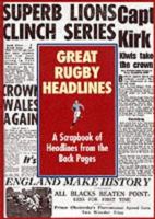 Great Rugby Headlines: Stories from the Back Pages 1854798960 Book Cover