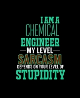 I AM A CHEMICAL ENGINEER MY LEVEL SARCASM DEPENDS ON YOUR LEVEL OF STUPIDITY: College Ruled Lined Notebook | 120 Pages Perfect Funny Gift keepsake Journal, Diary 1678582107 Book Cover