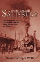 A Game Called Salisbury: The Spinning of a Southern Tragedy and the Myths of Race 0741444259 Book Cover