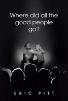 Where Did All the Good People Go? 1491866705 Book Cover