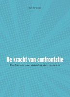 De Kracht Van Confrontatie : Conflict en Weerstand Op de Werkvloer 9036825601 Book Cover