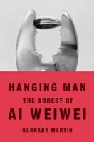 Hanging Man: The Arrest of Ai Weiwei 0571280463 Book Cover