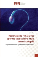 Résultats de l' ICSI avec sperme testiculaire: frais versus congelé: Biopsie testiculaire synchrone ou asynchrone? 6203420913 Book Cover