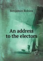 An Address to the Electors, and Other Free Subjects of Great Britain; Occasion'd by the Late Secession. In Which is Contain'd a Particular Account of all our Negociations With Spain 1275626211 Book Cover