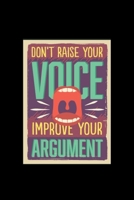 Don't Raise Your Voice Improve Your Argument - Journal For Self Exploration: A Motivational Notebook Gift For Yourself, Coworkers, Families, Friends, Relatives, Colleagues, Employees, Etc. A Journal F 1677109181 Book Cover