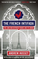 The French Intifada: The Long War Between France and Its Arabs 0865479216 Book Cover