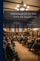 Ordinances Of The City Of Marietta: In Force April 1, 1893, With An Appendix Revised And Collated 1248503007 Book Cover