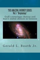 Beginnings: God's Sovereign Choices and  Man's Sinful Choices in Genesis 1495353613 Book Cover