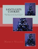 Santa Eats COOKIES: what kids around the world leave for Santa to eat with recipes 1979827001 Book Cover