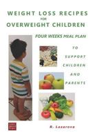 Weight Loss Recipes for Overweight Children. Four Weeks Meal Plan to Support Children and Parents 1720233667 Book Cover