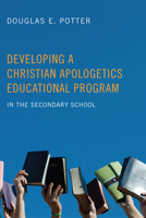 Developing a Christian Apologetics Educational Program 1498250416 Book Cover